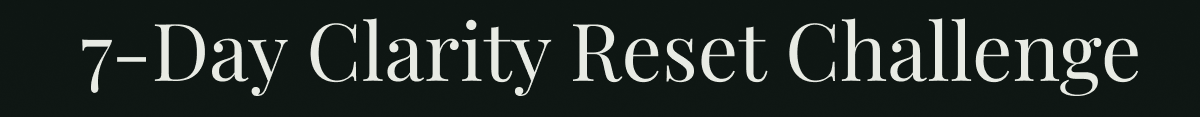 7-Day Clarity Reset Challenge