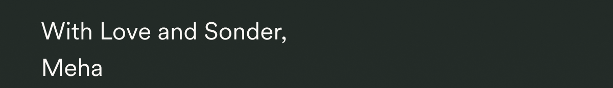 With Love and Sonder, Meha