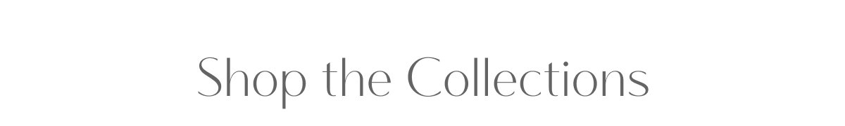 Shop the Collections