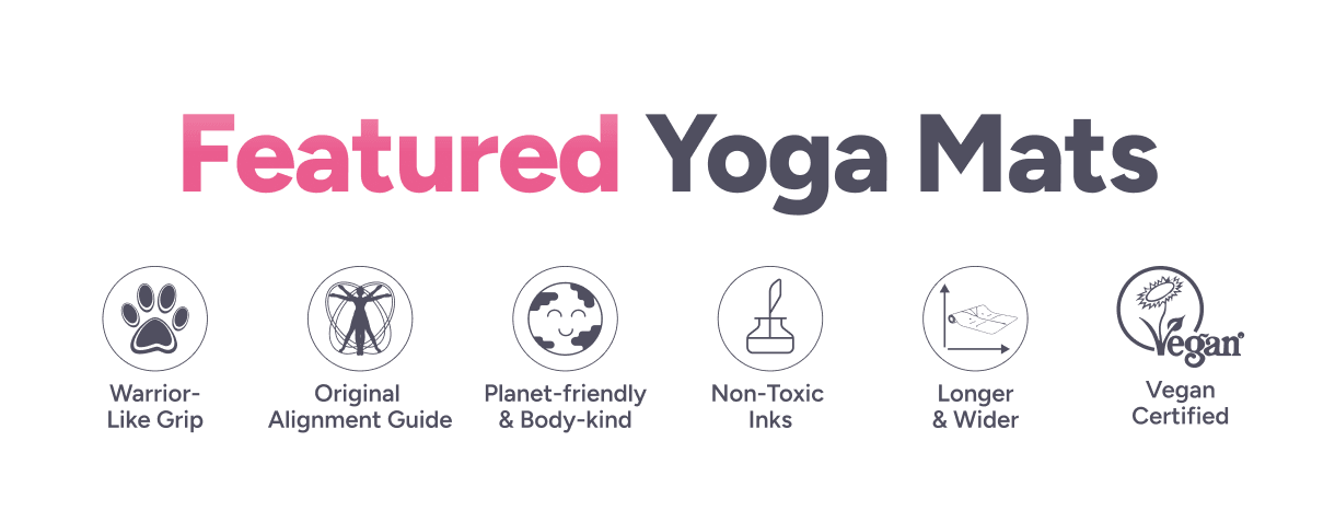 Featured Yoga Mats – Warrior-Like Grip; Original Alignment Guide; Planet-Friendly & Body-Kind; Non-Toxic Inks; Longer & Wider; Vegan Certified