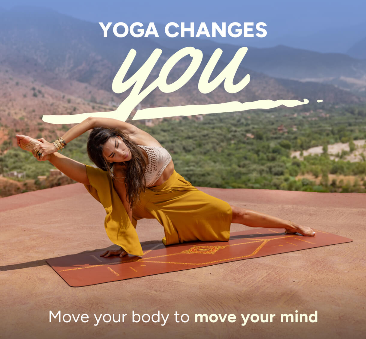 Yoga changes You. Move your body to move your mind.