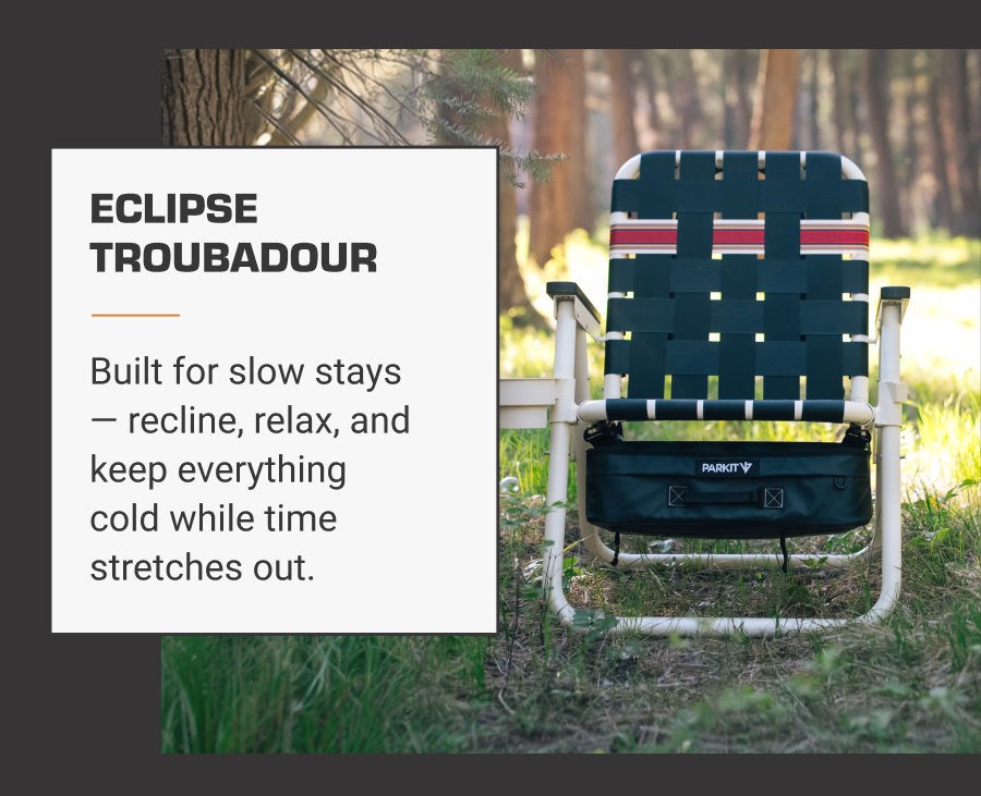 EclipseTroubadour   -  Built for slow stays — recline, relax, and keep everything cold while time stretches out.