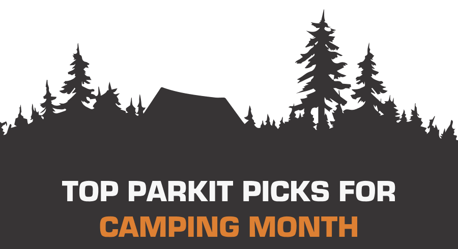 Top PARKIT picks for Camping Month: