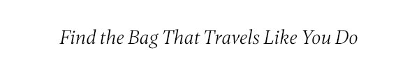 Find the bag that travels like you do