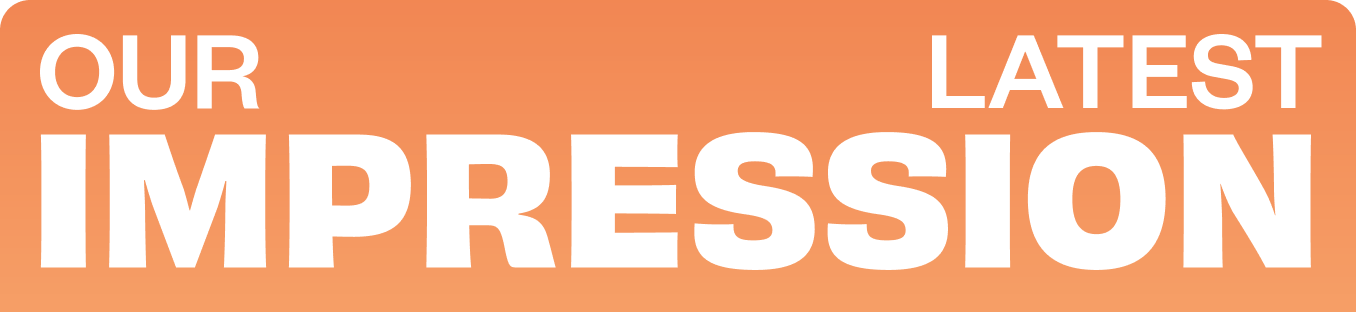 Meet Our Latest Impression