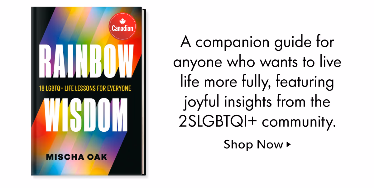 A companion guide for anyone who wants to live life more fully, featuring joyful insights from the 2SLGBTQl+ community.