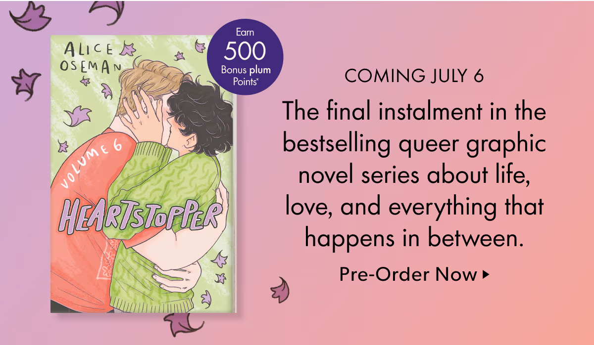 COMING JULY 6 | The final instalment in the bestselling queer graphic novel series about life, love, and everything that happens in between.