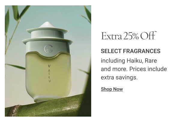 Extra 25% off Select fragrances including Haiku, Rare and more. Prices include extra savings. Shop Now 