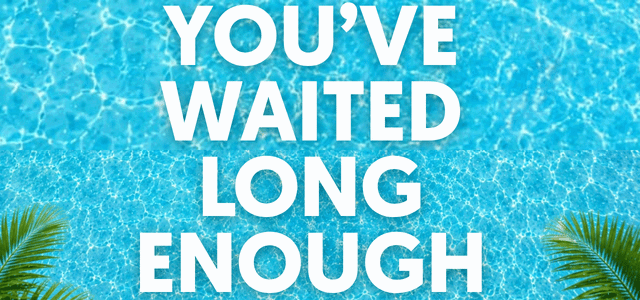 You've waited long enough