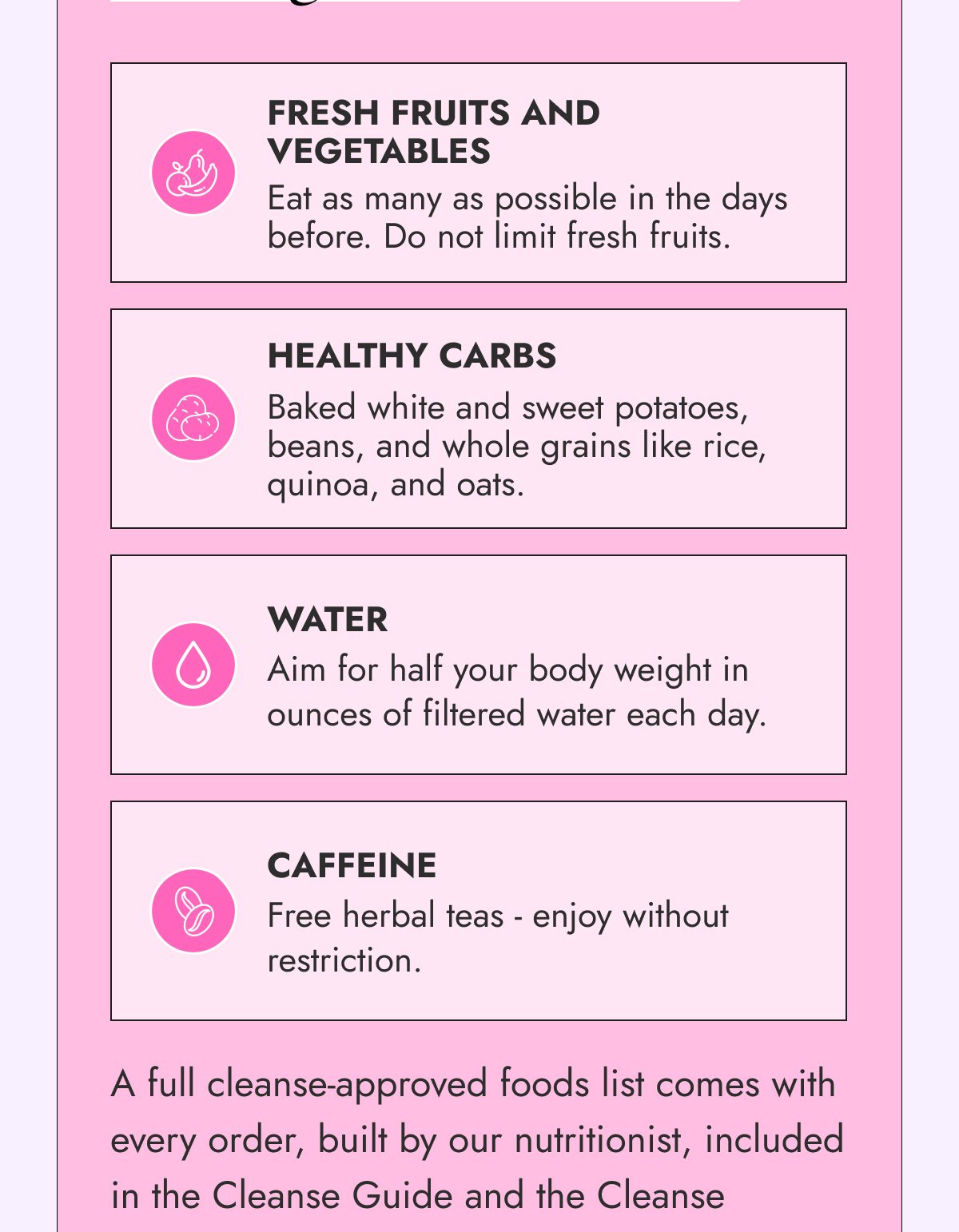 Fresh fruits and vegetables, healthy carbs, water, and caffeine tips for a cleanse.