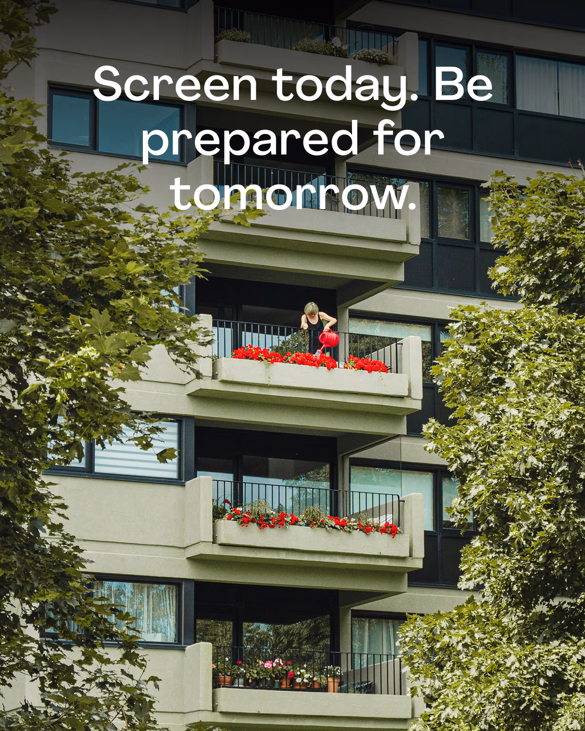 Screen today. Be prepared for tomorrow.