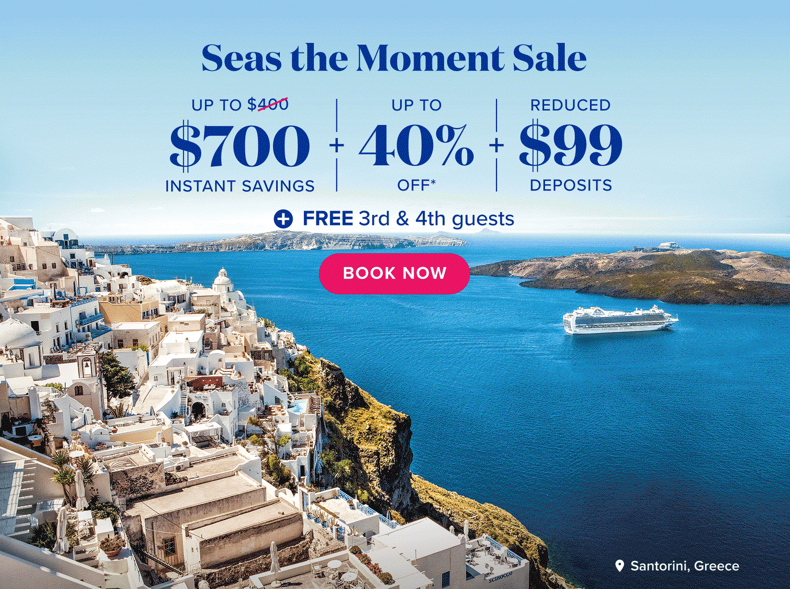 Seas the Moment Sale. Up to $700 Instant savings + Up to 40% off* + Reduced $99 Deposits. + FREE 3rd & 4th guests. Book now.