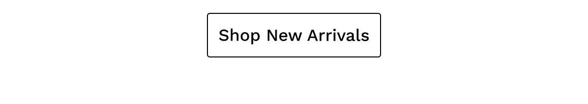 Black text in a box that says, "Shop New Arrivals."
