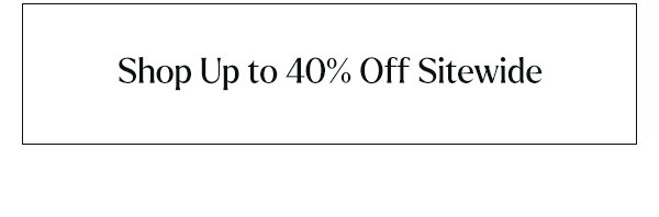 Shop Up to 40% Off Sitewide