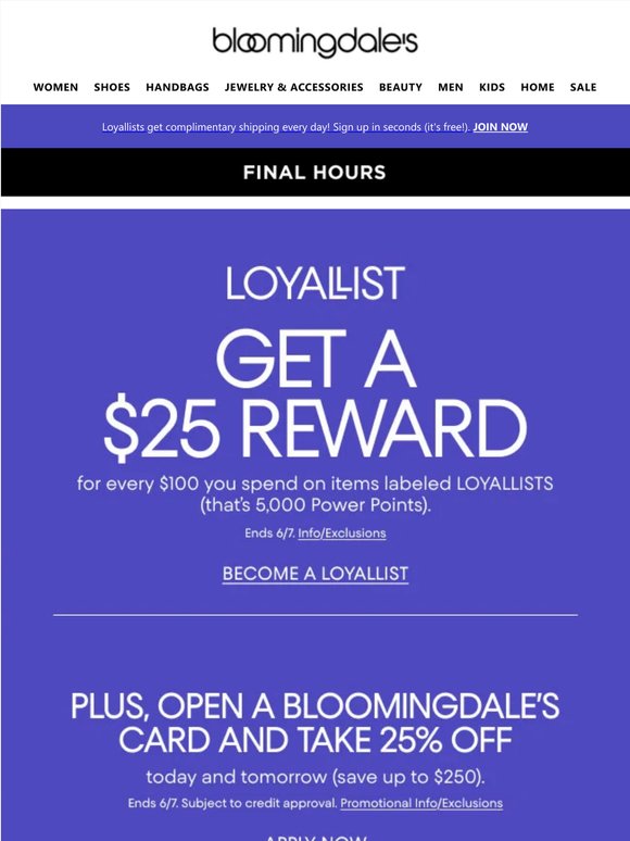 Final hours! Get a $25 Reward for every $100 you spend