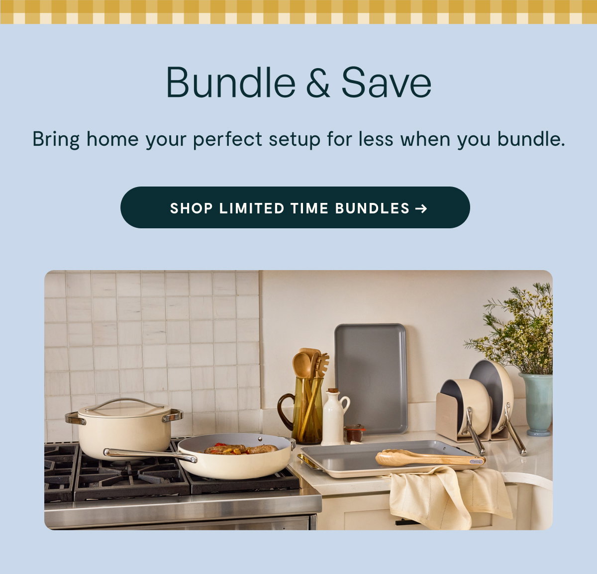 Bundle & Save  Bring home your perfect setup for less when you bundle.  [[SHOP LIMITED TIME BUNDLES →]]
