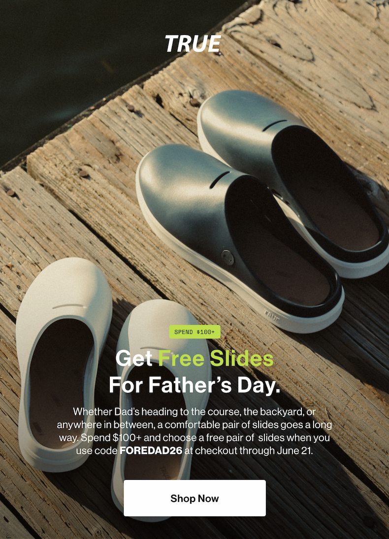 Spend 100 dollars plus and get a free pair of slides. Add your preferred pair to cart and use code FOREDAD26 at checkout through June 21st. Shop now.