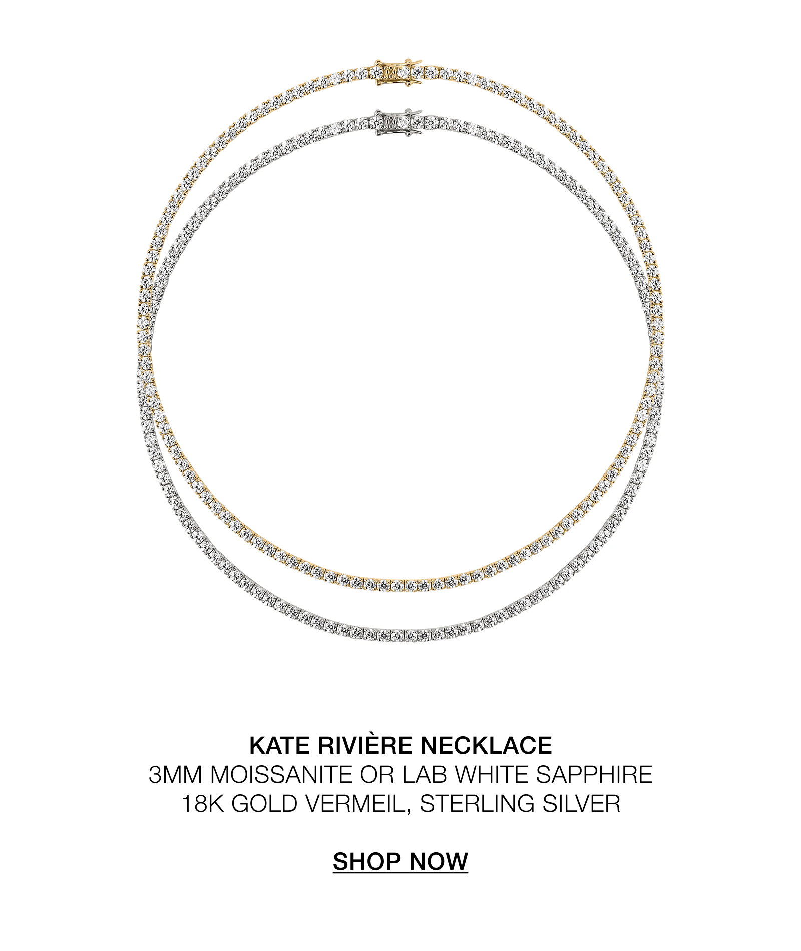 KATE RIVIÈRE NECKLACE 3MM MOISSANITE OR LAB WHITE SAPPHIRE 18K GOLD VERMEIL, STERLING SILVER  SHOP NOW