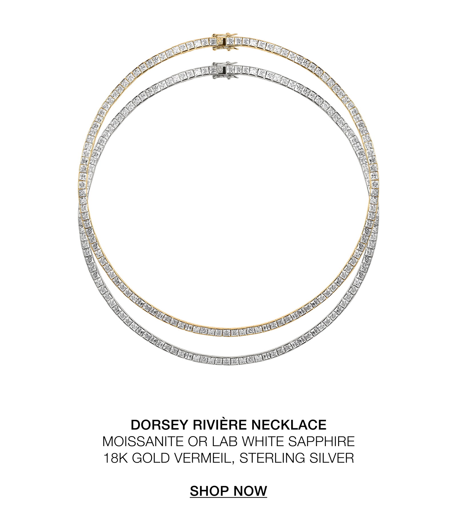 DORSEY RIVIÈRE NECKLACE MOISSANITE OR LAB WHITE SAPPHIRE 18K GOLD VERMEIL, STERLING SILVER  SHOP NOW