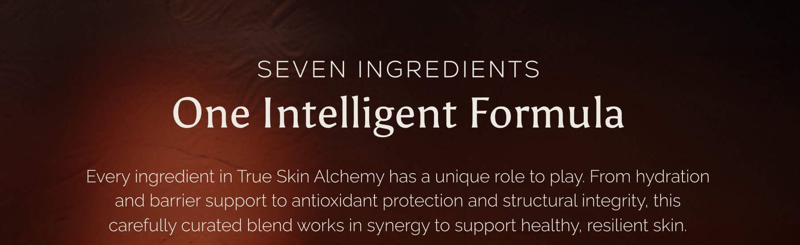 Seven Ingredients, One Intelligent Formula