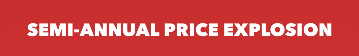 SEMI-ANNUAL PRICE EXPLOSION