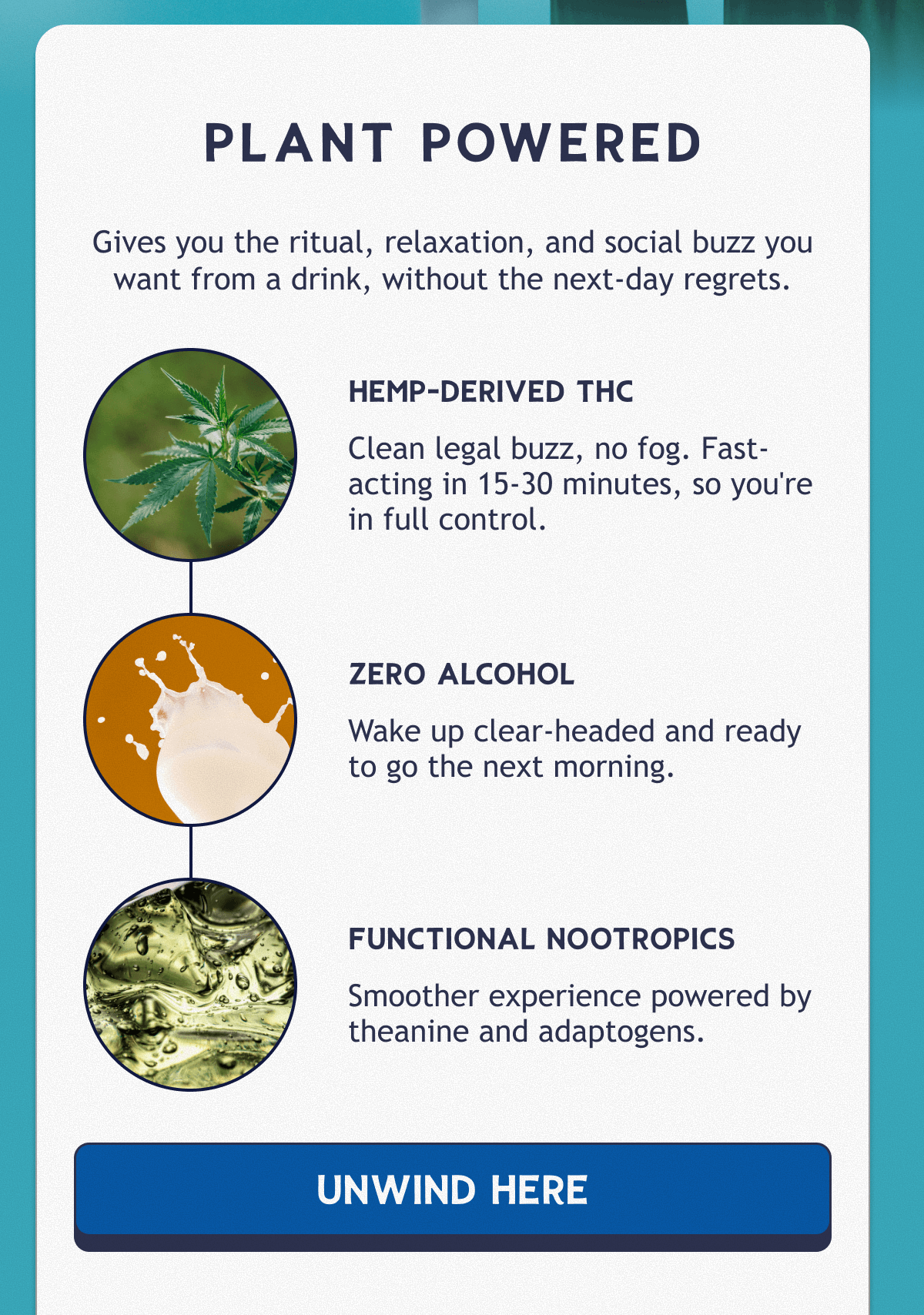 PLANT POWERED | Gives you the ritual, relaxation, and social buzz you want from a drink, without the next-day regrets.