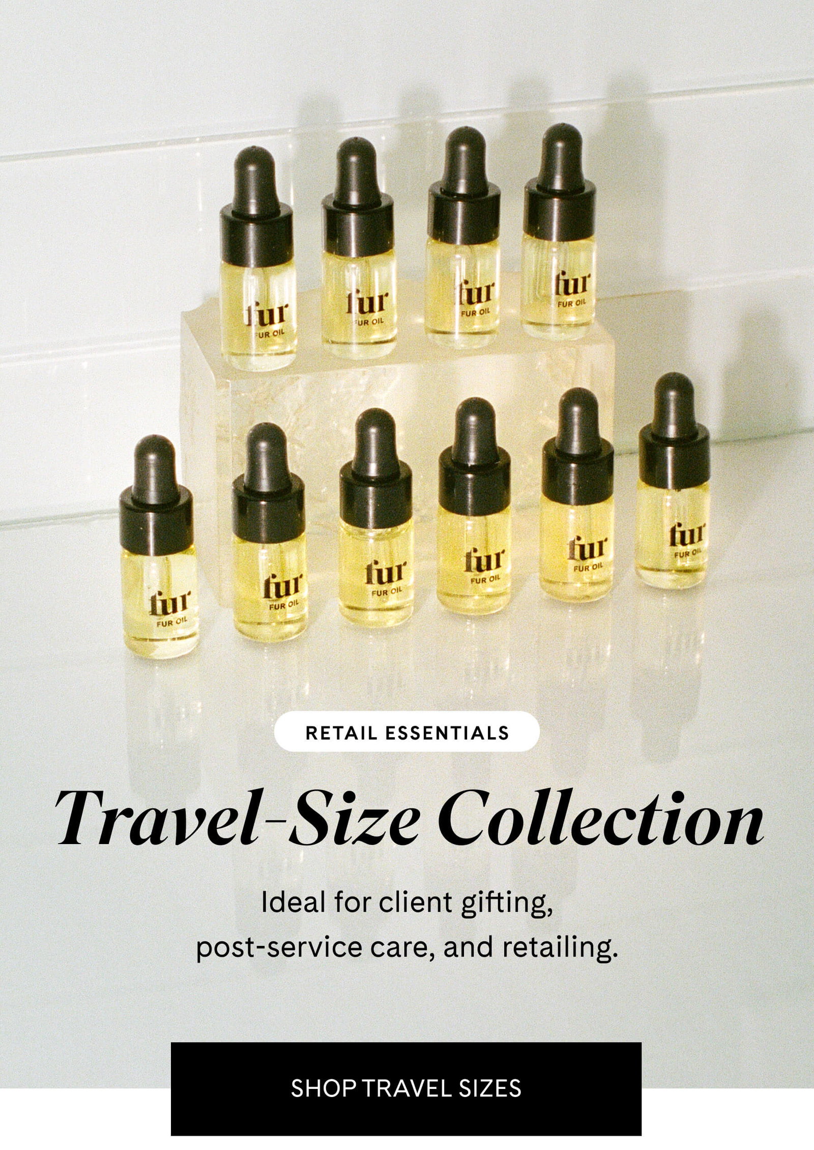 RETAIL ESSENTIALS Travel-Size Collection Ideal for client gifting, post-service care, and retailing. SHOP TRAVEL SIZES