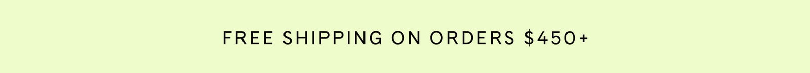 FREE SHIPPING ON ORDERS $450+