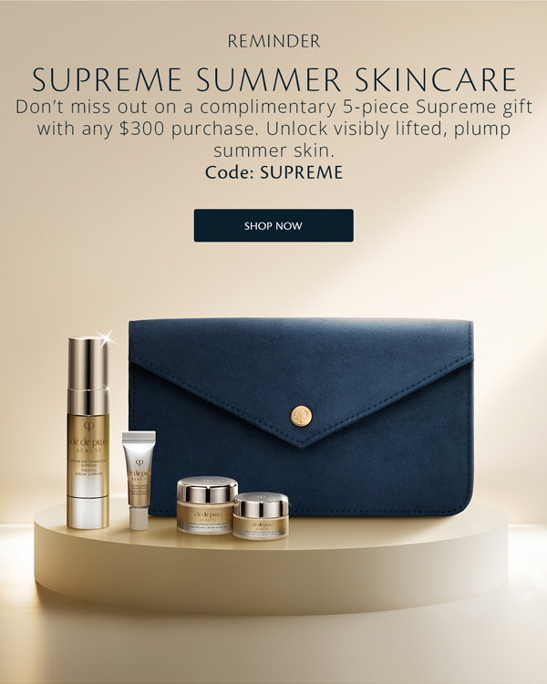 Visibly lift and plump summer skin with a 5-piece Supreme gift. Complimentary with any $300 purchase.