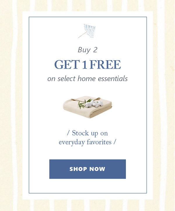 Buy 2 Get 1 Free on select home essentials. Stock up on everyday favorites. Click to shop now.