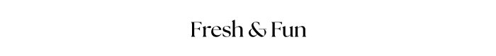 Fresh & Fun
