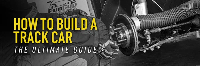 How To Build A Track Car – The Ultimate Guide