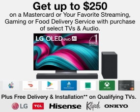 Get up to $250 on a Mastercard or Your Favorite Streaming, Gaming or Food Delivery Service with purchase of select TVs & Audio