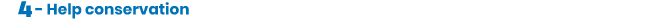 4 - Help conservation