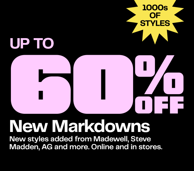New markdowns: up to 60% off thousands of styles from Madewell, Steve Madden, AG and more. Online and in stores.