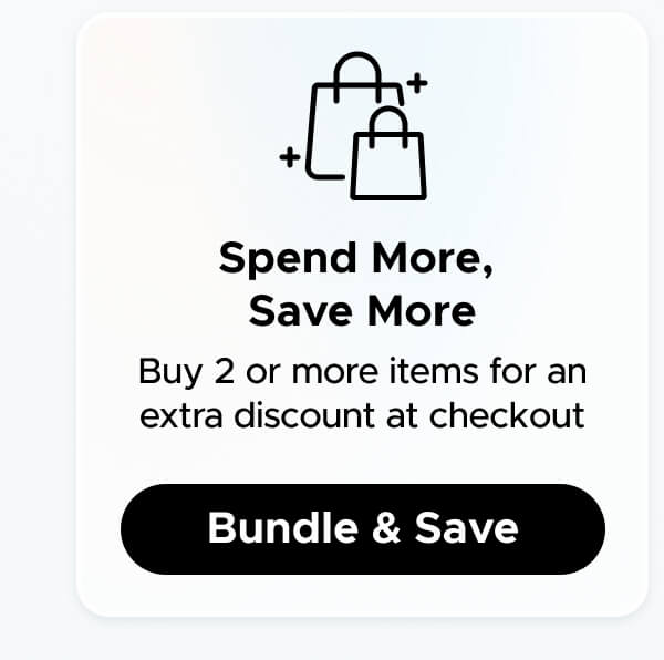 Spend More, Save More Buy 2 or more items for an extra discount at checkout  