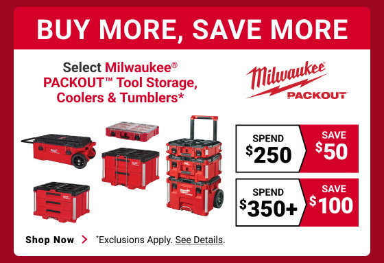BUY MORE, SAVE MORE
Select Milwaukee PACKOUT Tool Storage, Coolers & Tumblers*
Spend $250, Save $50
Spend $350+, Save $100
SHOP NOW

*Exclusions apply. See Details.