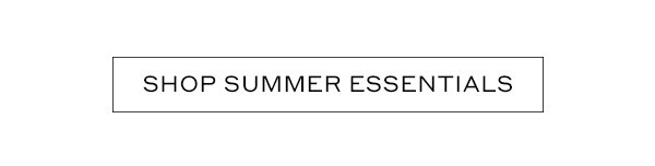 SHOP SUMMER ESSENTIALS