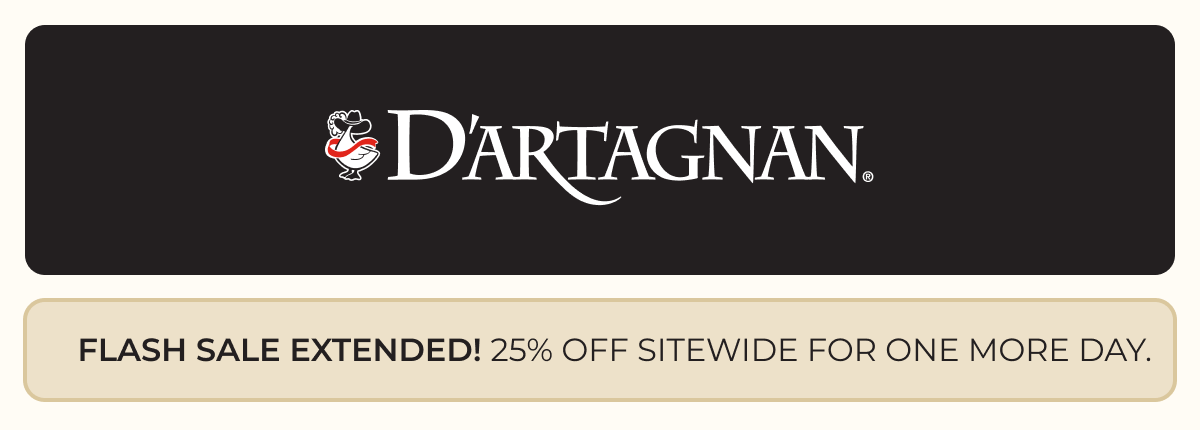 D'ARTAGNAN | FLASH SALE EXTENDED! 25% OFF SITEWIDE FOR ONE MORE DAY.