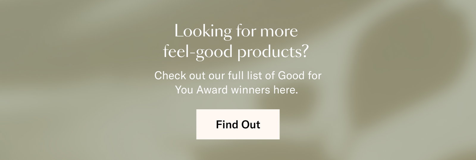 Looking for more feel-good products? Check out our full list of Good for You Award winners here. 