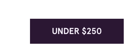 Click here for under $250