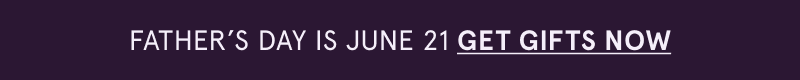 Father’s Day is June 21. Click here to get gifts now