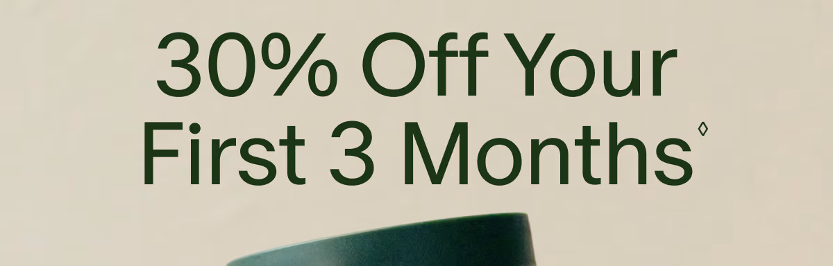 30% Off Your First 3 Months◊