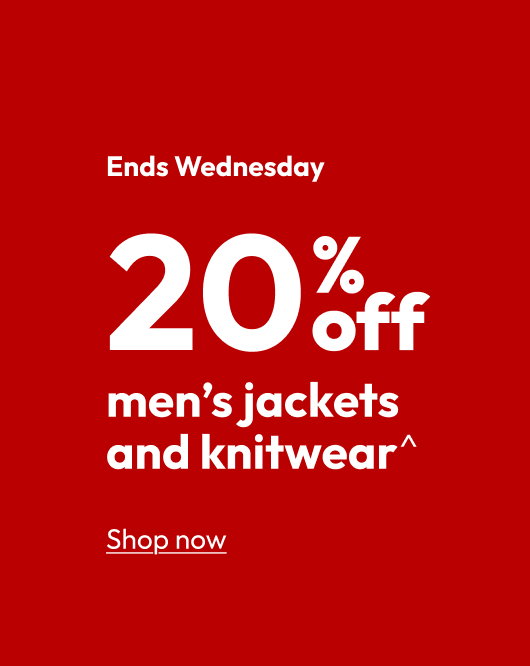 20% off men’s jackets and knitwear^