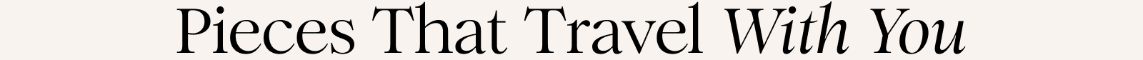 Pieces that travel with you