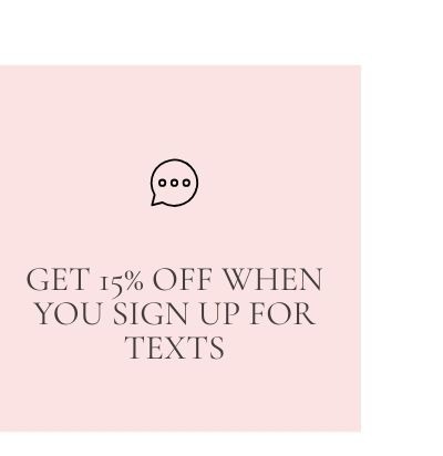 Get 15% off when you sign up for texts.