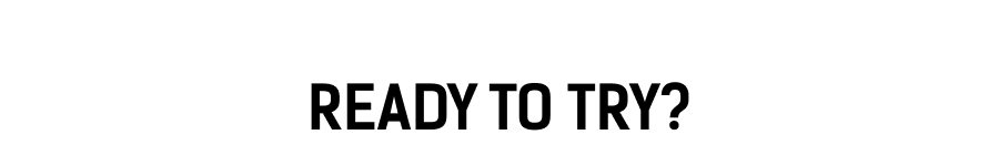 Ready to Try?