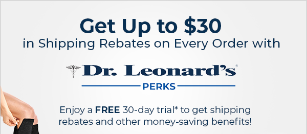 Get Up to $30 in Shipping Rebates on Every Order with Dr. Leonard's Perks. Enjoy a FREE 30-day trial to get shipping rebates. $16.95 per month,after your free 30-day trial.