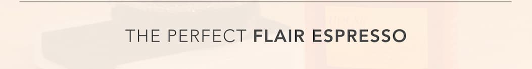 The Perfect Flair Espresso