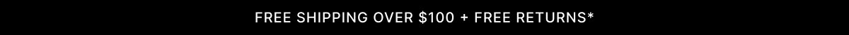 free shipping over $100 + free returns